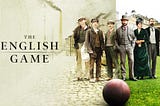 The English Game — como o jogo de alguns passou a ser de todos