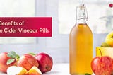 12 Amazing Health Benefits of Apple Cider Vinegar Pills