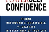 READ/DOWNLOAD% The Power of Self-Confidence: Become Unstoppable, Irresistible, and Unafraid in…