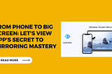 From Phone to Big Screen Let’s View App’s Secret to Mirroring Mastery