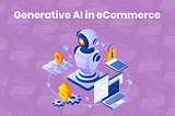 Generative AI in E-commerce