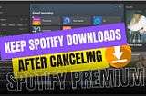 Keep Spotify Downloads After Canceling Subscription