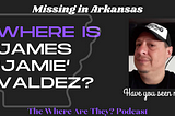 Father Missing in the Ozarks: The Disappearance of James Lubin Valdez