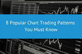 8 Popular Chart Trading Patterns You Must Know | PHI 1 Blog