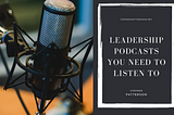 Leadership Podcasts You Need to Listen To | Stephen Patterson