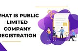 What is a Public Limited Company Registration