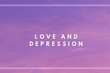 How Depression affects Love