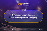 Cryptocurrency’s Impact: Transforming online shopping