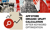 App Store Organic Uplift Calculation after Keyword Optimization