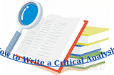 Write a How to Critically Analyze a Literary Work?