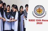 RBSE 12th Results 2022: Rajasthan Board Announces Arts Results