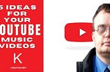 KMMP030: 5 Fantastic Ideas For Your YouTube Music Videos