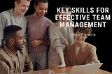 Key Skills for Effective Team Management — Jerry Swon | Financial Consultant |NJ