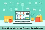 Top 10 Ideas: How To best Write attractive Product Descriptions?