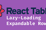 Lazy-Loading Expandable Rows with React Table