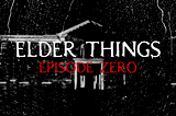 Elder Things — Chapter 0