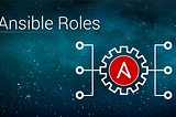 ANSIBLE ROLES TO