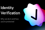 Identity Verification: Why We Do it and How You’re Protected