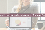 How to increase demo requests for your SaaS