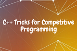 Top 20 C++ Tricks for Competitive Programming