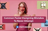 Common Poster Designing Mistakes to Never Attempt