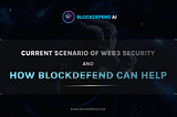 The Past, Present and Future of Web3 Security: A Journey with BlockDefend AI