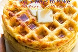 Top 5 Ways to Make Breakfast Chaffles Keto