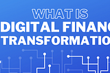 What is Digital Finance Transformation