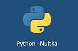 Nuitka: Boost Python Speed & Secure Code via Binary Compilation
