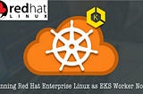 Running Red Hat Enterprise Linux as Kubernetes Worker Nodes -XI