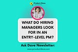 Ask Dave #003 — What do Hiring Managers Look for in a Junior PM?