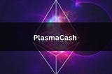 PLASMA et PLASMA CASH