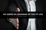 James Lukezic Talks About His Work as the Chairman of ITF USA