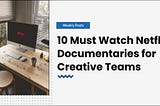 10 Must Watch Netflix Documentaries for Creative Teams — GoVisually