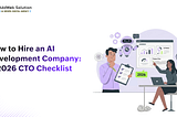 How to Hire an AI Development Company: 2026 CTO Checklist