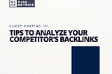 Tips To Analyze Your Competitor’s Backlinks