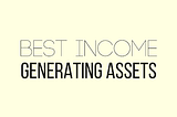 15 Smart Income Producing Assets That Generate BIG Money