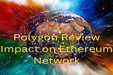 Polygon Review: Impact on Ethereum Growth And Compatible Blockchain — Coinwealth.site