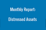 Distressed Asset Report: February 2021 — The Buttonwood Tree