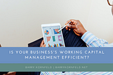 Is Your Business’s Working Capital Management Efficient?
