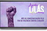 Agosto Lilás — pacote de ações gratuitas