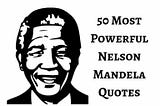 50 Powerful Nelson Mandela Quotes on Leadership