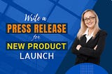 How to write a press release for a new product launch