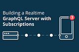 How to Build a Realtime GraphQL Server with Subscriptions: A Comprehensive Guide