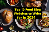 10 Best Food Write For Us Websites — 2024