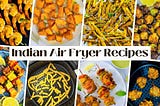 30 Indian Air Fryer Recipes to Transform Your Everyday Meals