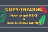 Crypto Copy-Trading: How to get REKT & How to make money — Trend Surfers
