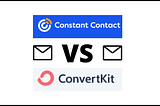 Constant Contact VS Convertkit: Which One is Better (2022)