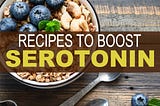 8 Recipes That Could Boost Your Serotonin