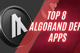 Top 8 Algorand DeFi Apps!